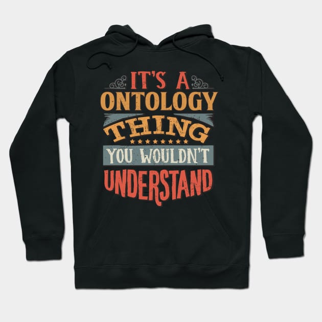 It's A Ontology Thing You Wouldnt Understand - Gift For Ontology Ontologist Hoodie by giftideas